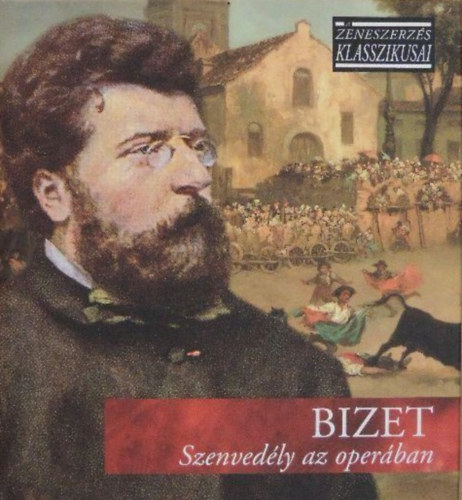 Georges Bizet - Szenvedély az operában - A zeneszerzés klasszikusai - CD melléklettel