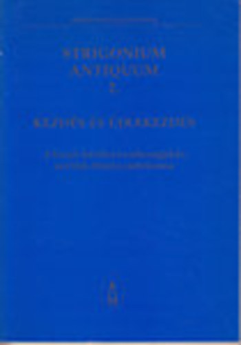 Beke Margit  (szerk.) - Kezds s jrakezds: A Szent Adalbert szkesegyhz s Olh Mikls jubileuma (Strigonium Antiquum 2.)