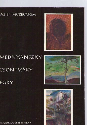 NMETH LAJOS - Mednynszky - Csontvry - Egry (Az n mzeumom)