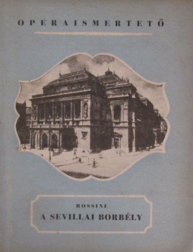 G. A. Rossini - A sevillai borbly. Operaismertetk 20.