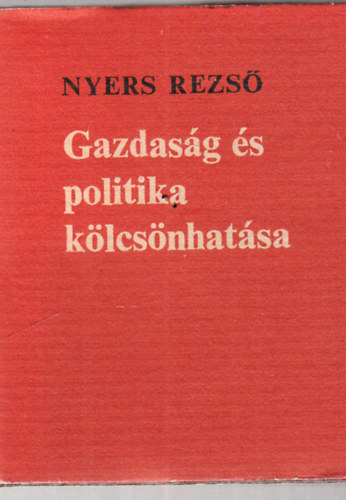 Nyers Rezső - Gazdaság és politika kölcsönhatása - minikönyv, számozott