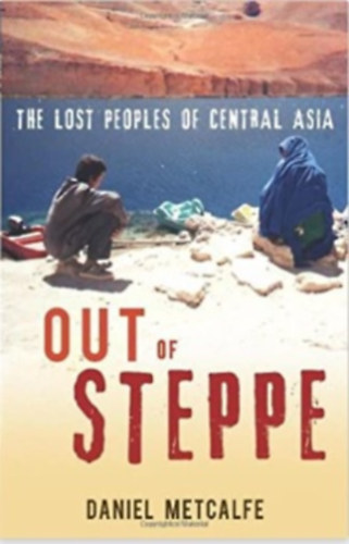 Daniel Metcalfe - Out of Steppe: The Lost Peoples of Central Asia