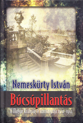 Nemeskrty Istvn - Bcspillants - A Magyar Kirlysg s kormnyzja 1920-1944
