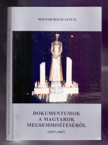 Magyar Klmn  (fszerk.) - Magyar holocaust II. - Dokumentumok a magyarok megsemmistsrl (1917-1967)