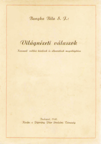 Bangha B�la - Vil�gn�zeti v�laszok (Korszer� vall�si k�rd�sek �s ellenvet�sek megvil�g�t�sa)