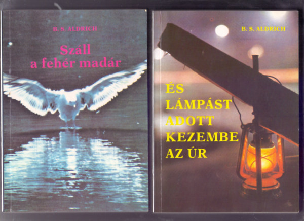 B. S. Aldrich - Sz�ll a feh�r mad�r + �s l�mp�st adott a kezembe az �r