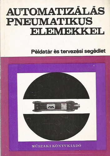 Demeter Gy�rgy - Automatiz�l�s pneumatikus elemekkel - P�ldat�r �s tervez�si seg�dlet