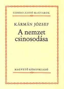 K�rm�n J�zsef - A nemzet csinosod�sa (Gondolkod� Magyarok)