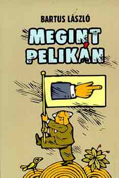 Bartus L�szl� - Megint Pelik�n