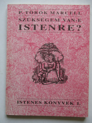 P. T�r�k Marcell - Sz�ks�gem van-e Istenre?
