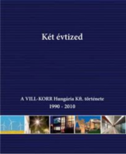 M�nus �gnes - K�t �vtized - A VILL-KORR Hung�ria Kft. t�rt�nete 1990-2010