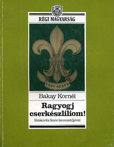 Bakay Kornél - Ragyogj cserkészliliom!