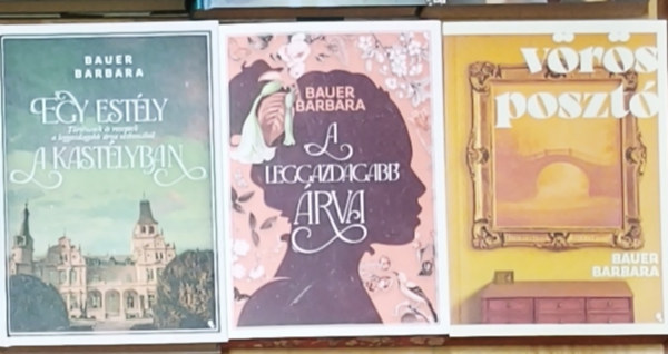 Bauer Barbara - 3db Bauer Barbara regény - A leggazdagabb árva, Egy estély a kastélyban, Vörös posztó