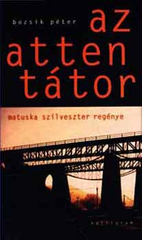 Bozsik P�ter - Az attent�tor - Matuska Szilveszter reg�nye