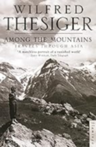 Wilfred Thesiger - Among the Mountains: Travels Through Asia