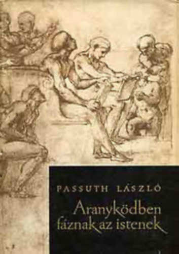 Passuth László - Aranyködben fáznak az Istenek