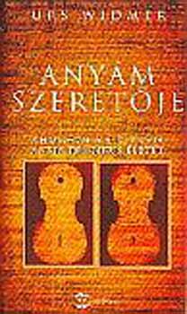 Urs Widmer - Any�m szeret�je - ahogyan a fi� l�tja anyja tragikus �let�t