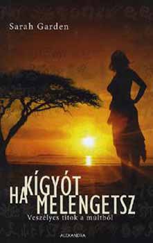 Sarah Garden - Ha kígyót melengetsz - Veszélyes titok a múltból