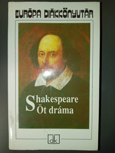 William Shakespeare - Shakespeare Öt dráma - Európa Diákkönyvtár; 1991-es kiadás (Romeo és Júlia, Julius Caesar, Hamlet, Szentivánéji álom, Vízkereszt, vagy amit akartok)