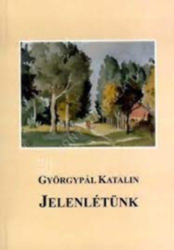 Gyrgypl Katalin - Jelenltnk