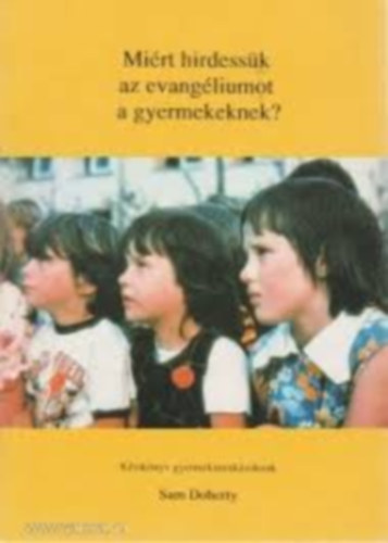 Sam Doherty - Miért hirdessük az evangéliumot a gyermekeknek?