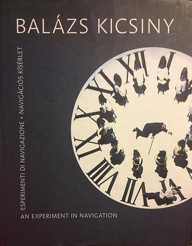 Balzs Kicsiny - Navigcis ksrlet / An Experiment in Navigation / Esperimenti di Navigazione