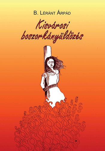 B. L�r�nt �rp�d - Kisv�rosi boszork�ny�ld�z�s