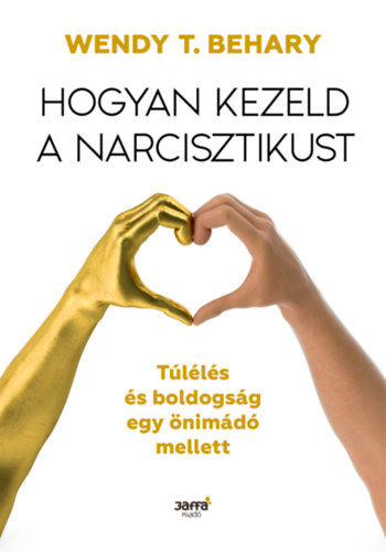 Wendy T. Behary - Hogyan kezeld a narcisztikust