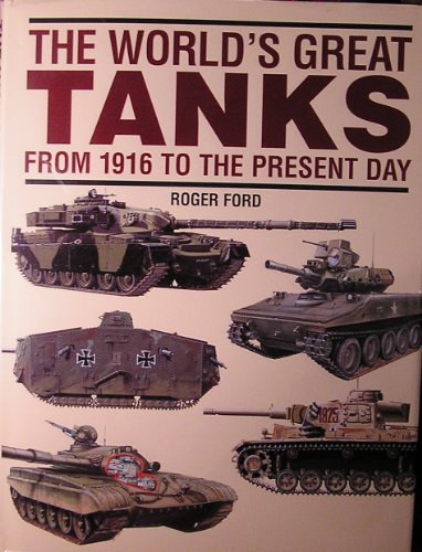 Roger Ford - The World's Great Tanks - From 1916 to the present day
