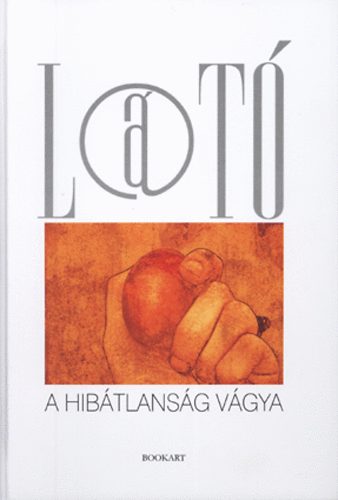 Szab Rbert Csaba; Vida Gbor (vl.) - A hibtlansg vgya - A Lt nvdjai 1991-2009