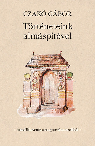 Czakó Gábor - Történeteink almáspitével