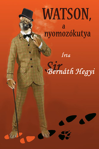 Sir Bernth Hegyi - Watson, a nyomozkutya