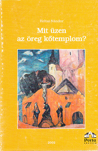 Heltai N�ndor - Mit �zen az �reg k�templom? - A Szent Mikl�s -templom bemutat�sa, �p�t�st�rt�nete, v�roshist�riai h�tt�rrel