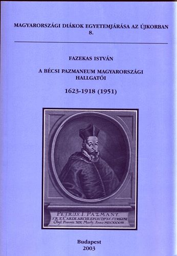 Fazekas Istvn - A bcsi Pazmaneum magyarorszgi hallgati 1623-1918 (1951) - Magyarorszgi dikok egyetemjrsa az jkorban 8.