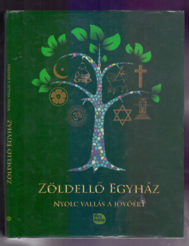 Dor� Vikt�ria, D�k�ny Zsolt  Milt�nyi Kinga (szerk.) - Z�ldell� Egyh�z (Nyolc vall�s a j�v��rt)