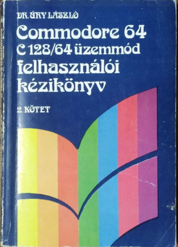 Dr. �ry L�szl� - Commodore 64 C128/64 �zemm�d felhaszn�l�i k�zik�nyv 2. k�tet