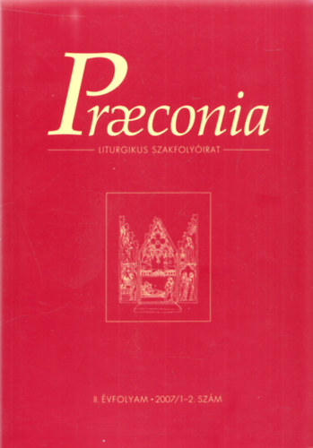 Dolhai Lajos  (szerk.) - Praeconia - Liturgikus Szakfoly�irat II. �vfolyam 2007/1-2. sz�m