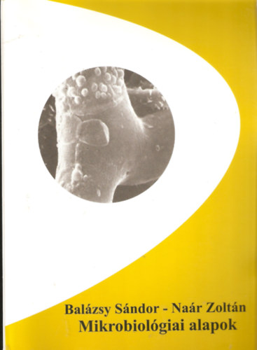 Naár Zoltán Balázsy Sándor - Mikrobiológiai alapok