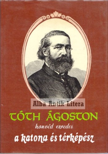 Bak Antal  (szerk) - Tth goston honvd ezredes a katona s trkpsz