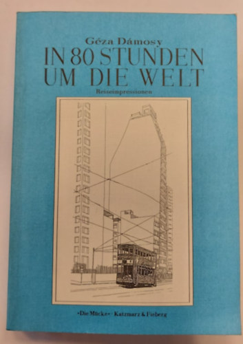 Gza Dmosy - In 80 Stunden um die Welt - Reiseimpressionen (80 ra alatt a vilg krl - utazsi benyomsok)