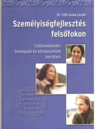 Dr. Tóth-Soma László - Személyiségfejlesztés felsőfokon - Felülemelkedés önmagunk és környeze