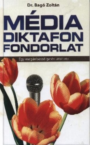 Dr. Bag Zoltn - Mdia diktafon fondorlat - Egy magnbeszlgets utlete