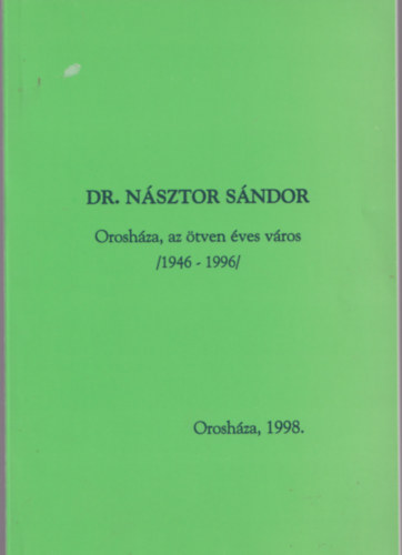 Dr. Nsztor Sndor - Oroshza, az tven ves vros 1946-1996