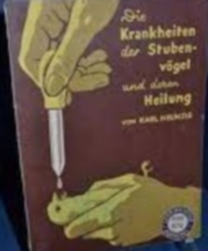 Karl Neunzig - Die Krankheiten der Stubenv�gel und deren Heilung