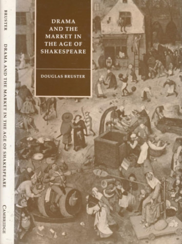 Douglas Bruster - Drama and the Market in the age of Shakespeare