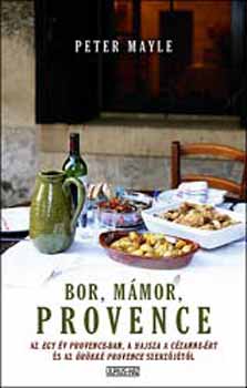 Peter Mayle - Bor, mmor, Provence