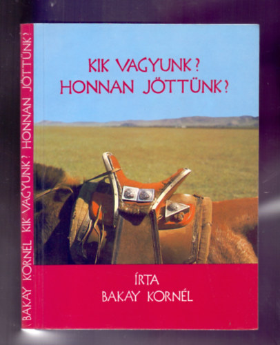 Bakay Kornl - Kik vagyunk? Honnan jttnk?