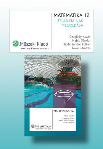 Dr. Czegl�dy I.; Dr. Hajdu S.; Dr. Kov�cs A. - Matematika 12. feladatainak megold�sa