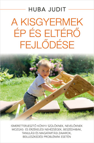 Huba Judit - A kisgyermek �p �s elt�r� fejl�d�se