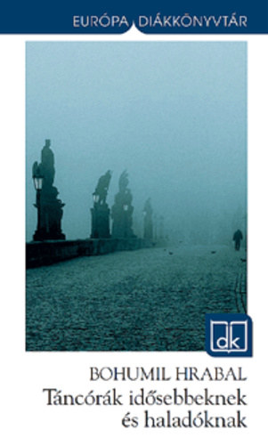 Bohumil Hrabal - T�nc�r�k id�sebbeknek �s halad�knak